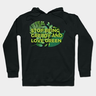 Stop Being Greedy Love Green Hoodie